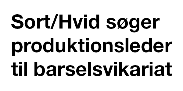 SORT/HVID SØGER PRODUKTIONSLEDER TIL BARSELSVIKARIAT