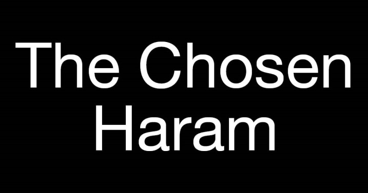 THE CHOSEN HARAM